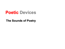 Poetic Devices: The Sounds of Poetry PPT Poetic Devices: The Sounds of Poetry PPT