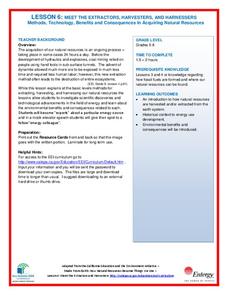 Meet the Extractors, Harvesters, and Harnessers: Methods, Technology, Benefits and Consequences in Acquiring Natural Resources Lesson Plan Meet the Extractors, Harvesters, and Harnessers: Methods, Technology, Benefits and Consequences in Acquiring Natural Resources Lesson Plan