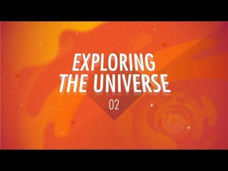 Exploring the Universe: Crash Course Big History #2 Video Exploring the Universe: Crash Course Big History #2 Video