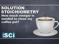 Solution Stoichiometry: How Much Vinegar Is Needed to Clean My Teapot? Instructional Video Solution Stoichiometry: How Much Vinegar Is Needed to Clean My Teapot? Instructional Video