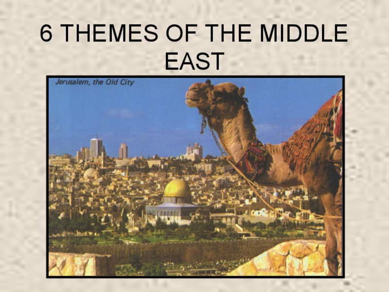 6 Themes of the Middle East Presentation 6 Themes of the Middle East Presentation