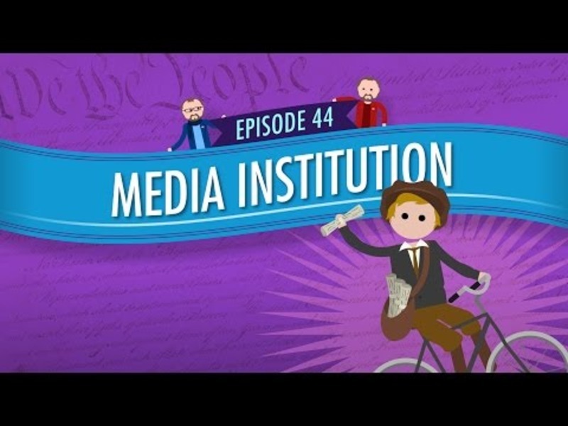 Media Institution: Crash Course Government and Politics #44 Instructional Video Media Institution: Crash Course Government and Politics #44 Instructional Video