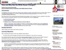 How and Why Has the White House Changed? Lesson Plan How and Why Has the White House Changed? Lesson Plan