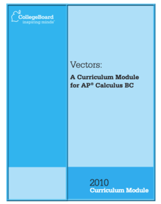 Vectors: A Curriculum Module for AP® Calculus BC Unit Plan Vectors: A Curriculum Module for AP® Calculus BC Unit Plan