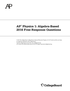 2016 AP® Physics 1: Algebra-Based Free-Response Questions AP Test Prep 2016 AP® Physics 1: Algebra-Based Free-Response Questions AP Test Prep