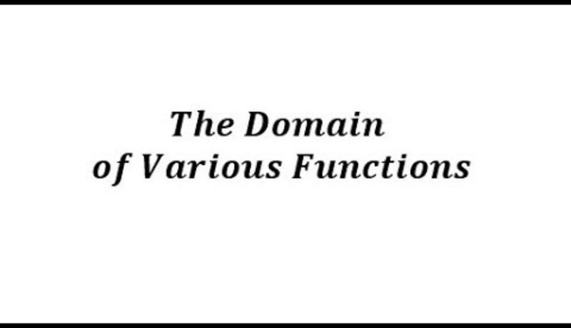 Determine the Domain of Various Functions Video Determine the Domain of Various Functions Video