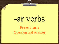 -ar verbs: Present Tense PPT -ar verbs: Present Tense PPT