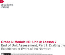 End of Unit Assessment, Part 1: Drafting the Experience or Event of the Narrative Lesson Plan End of Unit Assessment, Part 1: Drafting the Experience or Event of the Narrative Lesson Plan