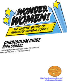 Wonder Women - The Untold Story of American Superheroines: High School Curriculum Guide Unit Plan Wonder Women - The Untold Story of American Superheroines: High School Curriculum Guide Unit Plan