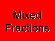 Mixed Fractions PPT Mixed Fractions PPT