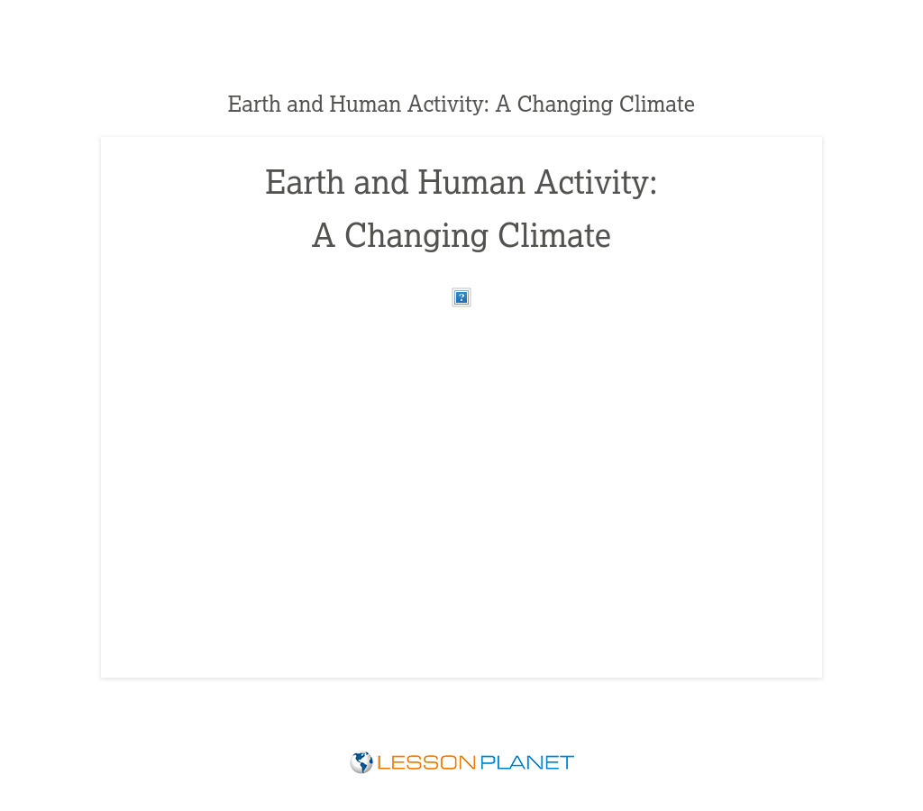 Earth and Human Activity: A Changing Climate Earth and Human Activity: A Changing Climate