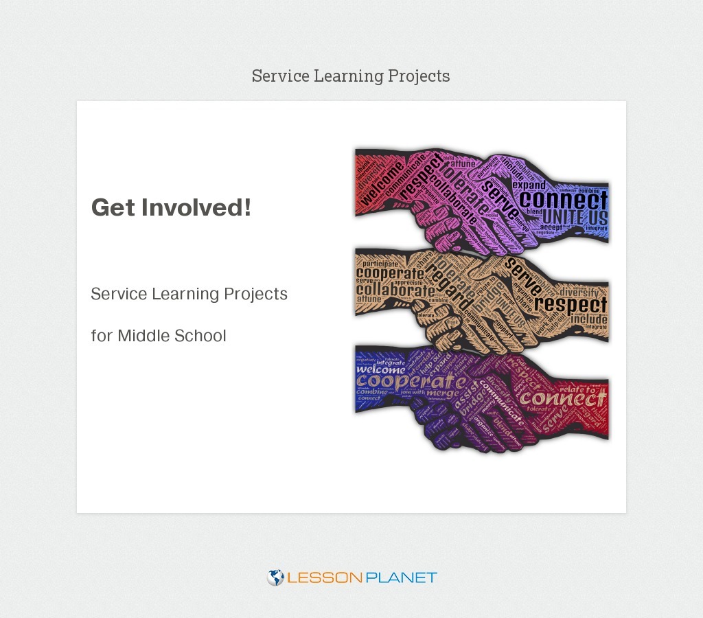 Get Involved: Service Learning Projects for Middle School Get Involved: Service Learning Projects for Middle School