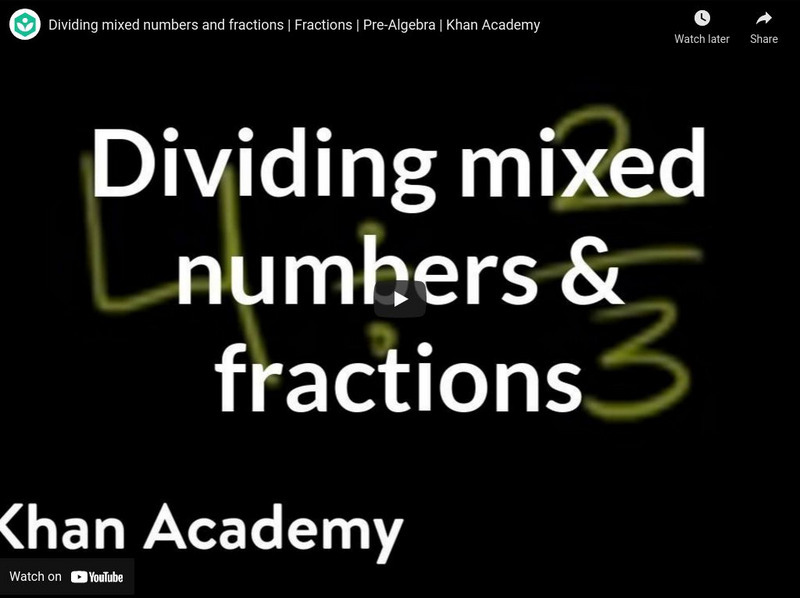 Khan Academy: Dividing Mixed Numbers and Fractions Instructional Video Khan Academy: Dividing Mixed Numbers and Fractions Instructional Video