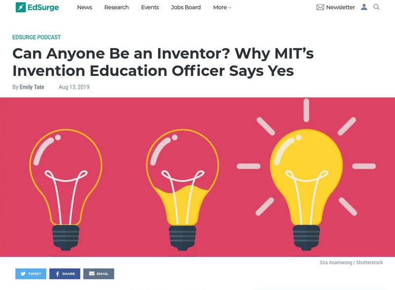Ed Surge: Can Anyone Be an Inventor? Mit's Invention Education Officer Says Yes Article Ed Surge: Can Anyone Be an Inventor? Mit's Invention Education Officer Says Yes Article