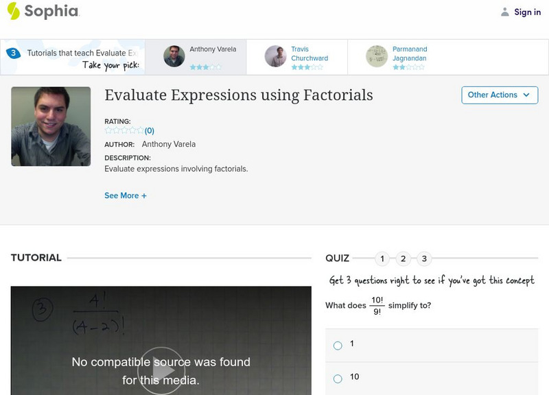 Sophia: Evaluate Expressions Using Factorials: Lesson 1 Instructional Video Sophia: Evaluate Expressions Using Factorials: Lesson 1 Instructional Video
