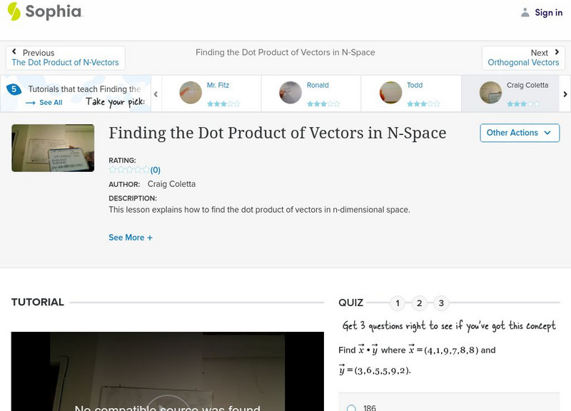 Sophia: Finding the Dot Product of Vectors in N Space: Lesson 5 Instructional Video Sophia: Finding the Dot Product of Vectors in N Space: Lesson 5 Instructional Video