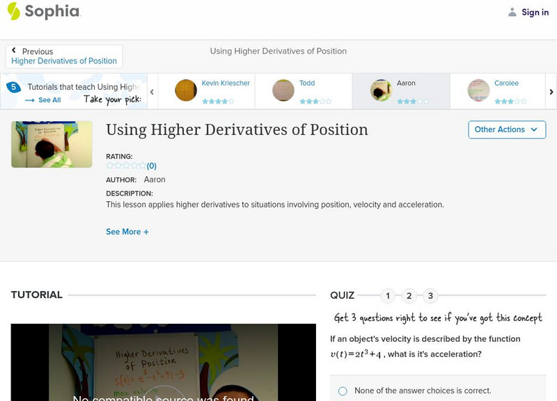 Sophia: Using Higher Derivatives of Position: Lesson 4 Instructional Video Sophia: Using Higher Derivatives of Position: Lesson 4 Instructional Video