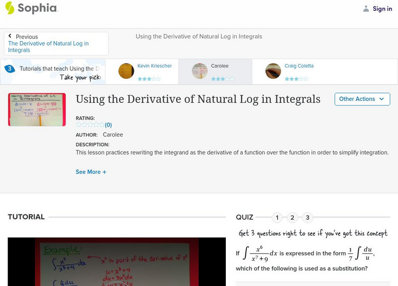 Sophia: Using the Derivative of Natural Log in Integrals: Lesson 6 Instructional Video Sophia: Using the Derivative of Natural Log in Integrals: Lesson 6 Instructional Video