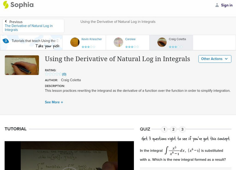 Sophia: Using the Derivative of Natural Log in Integrals: Lesson 7 Instructional Video Sophia: Using the Derivative of Natural Log in Integrals: Lesson 7 Instructional Video