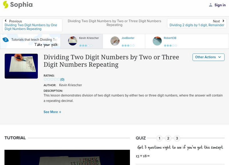 Sophia: Dividing 2 Digit Numbers by 2 or 3 Digit Numbers Repeating: Lesson 2 Instructional Video Sophia: Dividing 2 Digit Numbers by 2 or 3 Digit Numbers Repeating: Lesson 2 Instructional Video