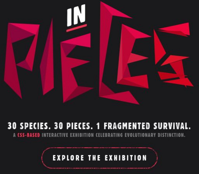 In Pieces: 30 Species. 30 Pieces. 1 Fragmented Survival. Interactive In Pieces: 30 Species. 30 Pieces. 1 Fragmented Survival. Interactive