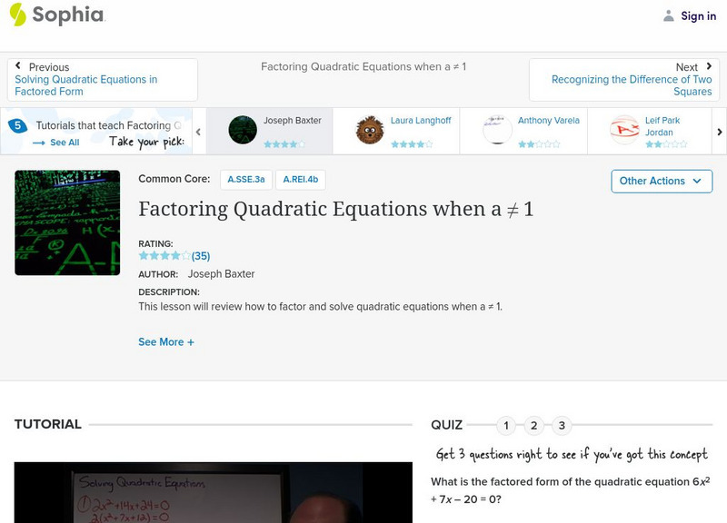 Sophia: Factoring Quadratic Equations When a Not Equal to 1: Lesson 2 Instructional Video Sophia: Factoring Quadratic Equations When a Not Equal to 1: Lesson 2 Instructional Video