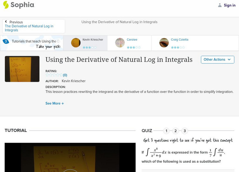 Sophia: Using the Derivative of Natural Log in Integrals: Lesson 2 Instructional Video Sophia: Using the Derivative of Natural Log in Integrals: Lesson 2 Instructional Video