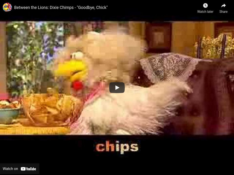 You Tube: Between the Lions: Dixie Chips "Goodbye, Chick" Instructional Video