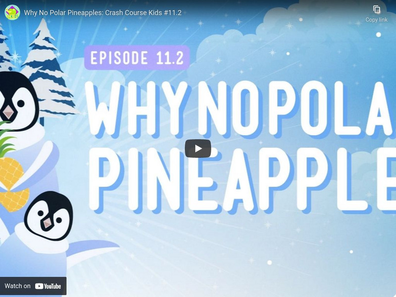 Crash Course Kids 11.2: Why No Polar Pineapples Instructional Video Crash Course Kids 11.2: Why No Polar Pineapples Instructional Video
