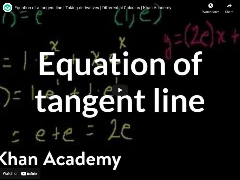 Khan Academy: Differential Calculus: Equation of a Tangent Line Instructional Video Khan Academy: Differential Calculus: Equation of a Tangent Line Instructional Video