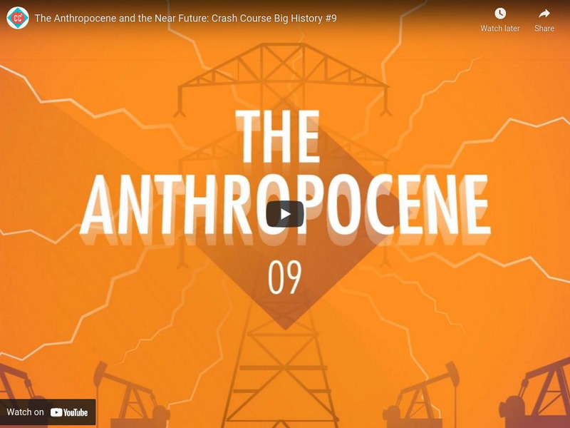 Crash Course Big History #9: The Anthropocene and the Near Future Instructional Video Crash Course Big History #9: The Anthropocene and the Near Future Instructional Video