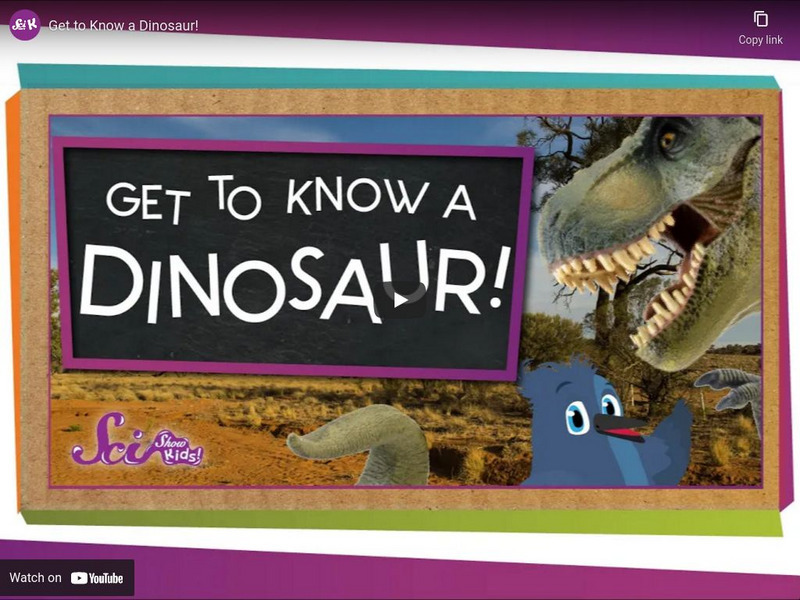 Sci Show Kids: Get to Know a Dinosaur! Instructional Video Sci Show Kids: Get to Know a Dinosaur! Instructional Video