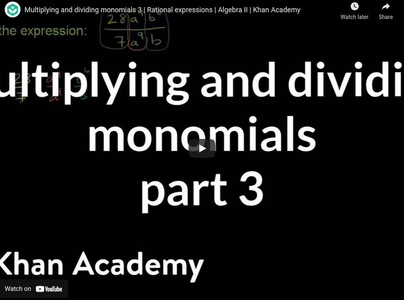 Khan Academy: Algebra: Multiplying and Dividing Monomials 3 Instructional Video Khan Academy: Algebra: Multiplying and Dividing Monomials 3 Instructional Video