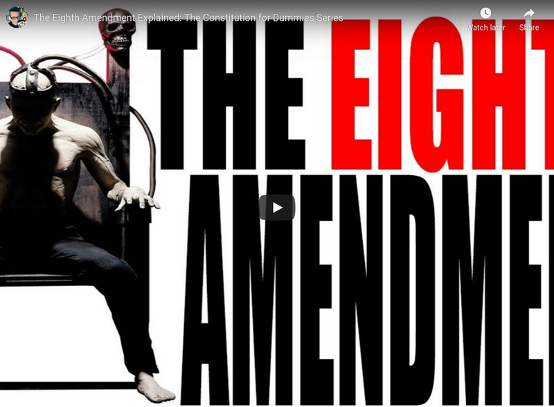 You Tube: The Eighth Amendment Explained: The Constitution for Dummies Series Instructional Video You Tube: The Eighth Amendment Explained: The Constitution for Dummies Series Instructional Video