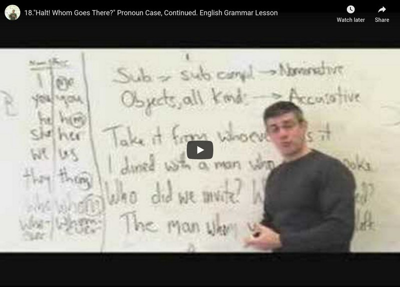 "Halt! Whom Goes There?" Pronoun Case, Continued: English Grammar Lesson Instructional Video "Halt! Whom Goes There?" Pronoun Case, Continued: English Grammar Lesson Instructional Video
