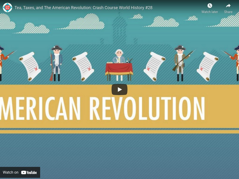 Crash Course World History #28: Tea, Taxes, and the American Revolution Instructional Video Crash Course World History #28: Tea, Taxes, and the American Revolution Instructional Video