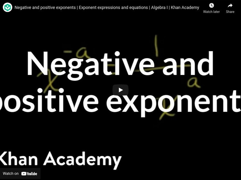Khan Academy: Algebra: Negative and Positive Exponents Instructional Video Khan Academy: Algebra: Negative and Positive Exponents Instructional Video