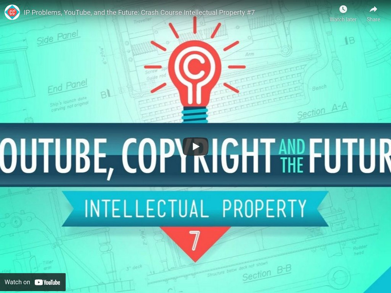 Crash Course Intellectual Property #7: Ip Problems, You Tube, and the Future Instructional Video
