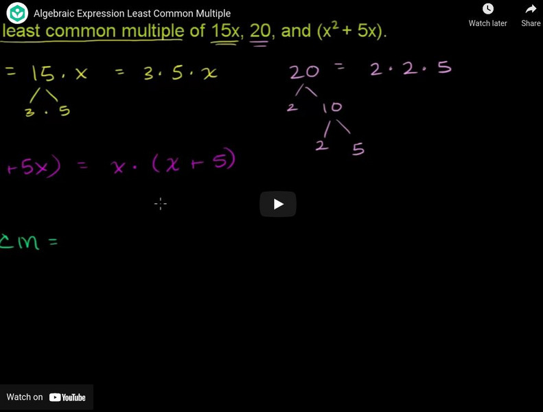 Khan Academy: Expressions: Algebraic Expression Least Common Multiple Instructional Video Khan Academy: Expressions: Algebraic Expression Least Common Multiple Instructional Video