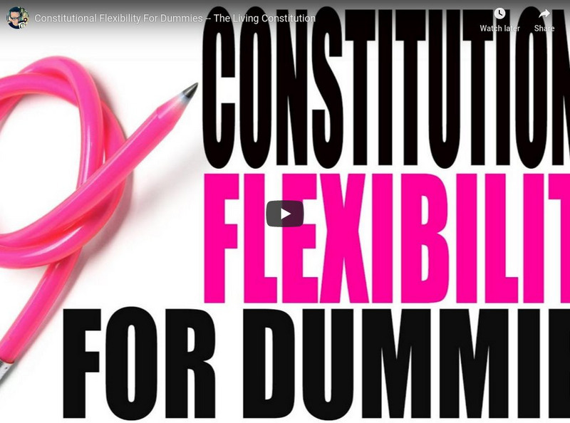 You Tube: Constitutional Flexibility for Dummies the Living Constitution Instructional Video You Tube: Constitutional Flexibility for Dummies the Living Constitution Instructional Video