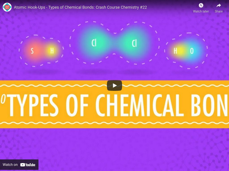 Crash Course Chemistry #22: Atomic Hook Ups Types of Chemical Bonds Instructional Video Crash Course Chemistry #22: Atomic Hook Ups Types of Chemical Bonds Instructional Video