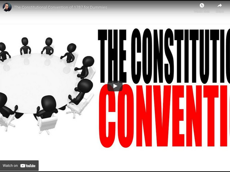 You Tube:the Constitutional Convention of 1787 for Dummies Instructional Video You Tube:the Constitutional Convention of 1787 for Dummies Instructional Video