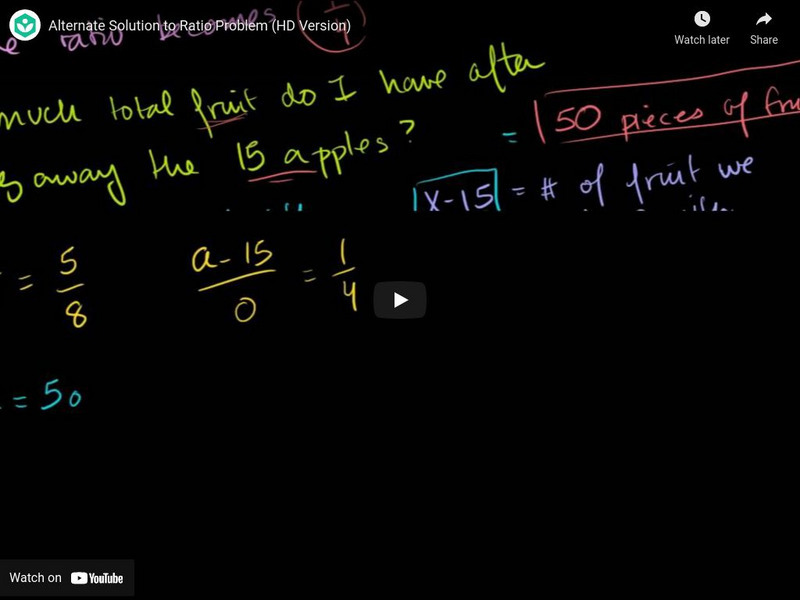 Khan Academy: Algebra: Alternate Solution to Ratio Problem Instructional Video Khan Academy: Algebra: Alternate Solution to Ratio Problem Instructional Video