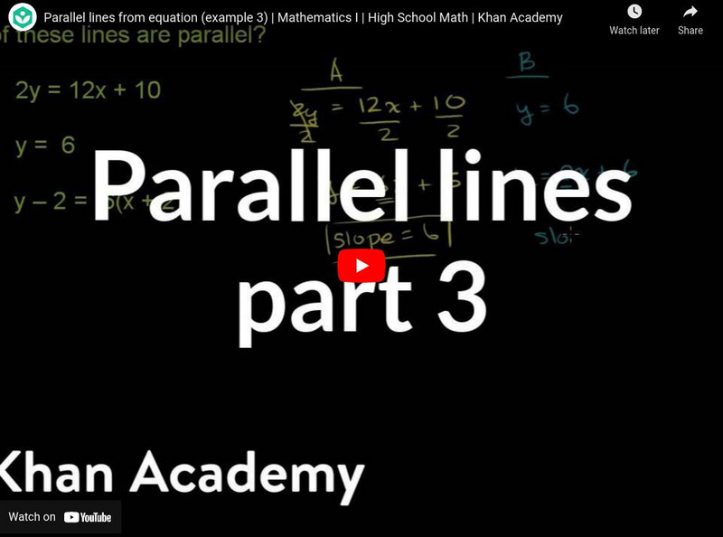 Khan Academy: Algebra: Parallel Lines 3 Instructional Video Khan Academy: Algebra: Parallel Lines 3 Instructional Video