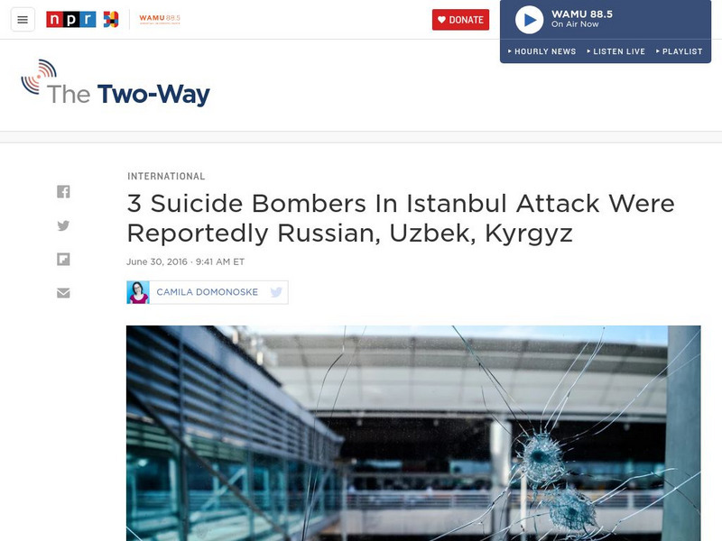 Npr: Bombers in Istanbul Attack Are Russian, Uzbek, Kyrgyz Article Npr: Bombers in Istanbul Attack Are Russian, Uzbek, Kyrgyz Article