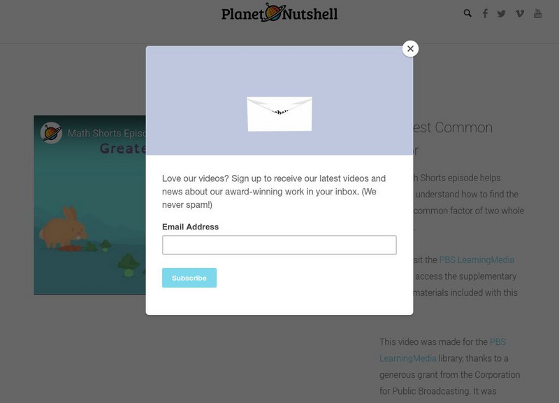 Planet Nutshell: Math Shorts: Greatest Common Factor Instructional Video Planet Nutshell: Math Shorts: Greatest Common Factor Instructional Video