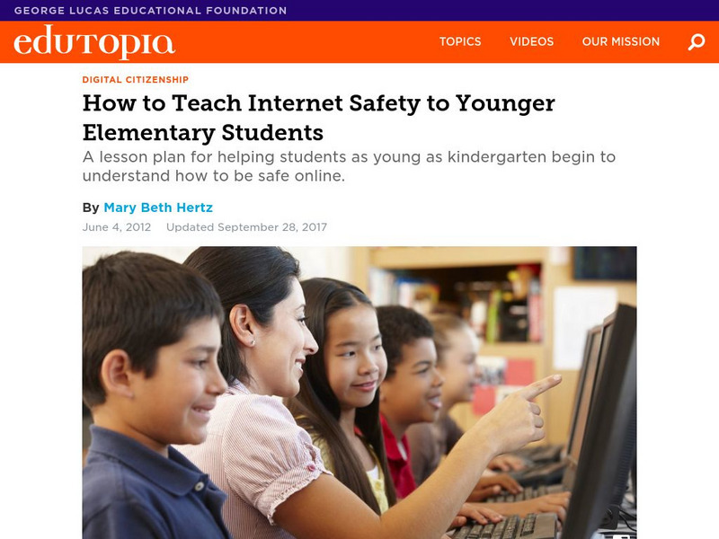 Edutopia: How to Teach Internet Safety to Younger Elementary Students Article Edutopia: How to Teach Internet Safety to Younger Elementary Students Article