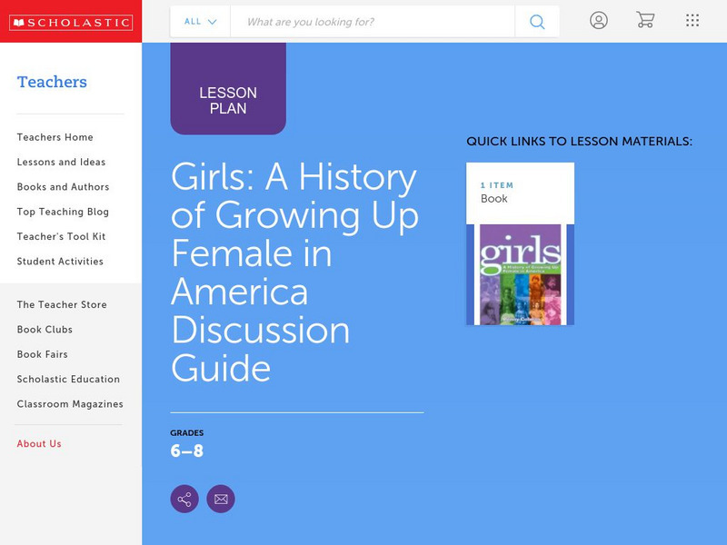 Scholastic: Discussion Guide: Girls: A History of Growing Up Female in America Lesson Plan Scholastic: Discussion Guide: Girls: A History of Growing Up Female in America Lesson Plan