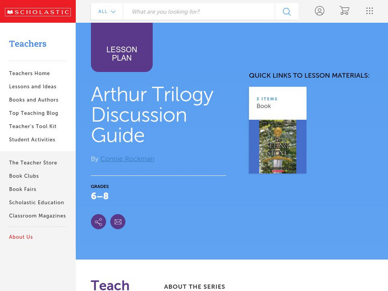Scholastic: Discussion Guide: Arthur Trilogy Lesson Plan Scholastic: Discussion Guide: Arthur Trilogy Lesson Plan