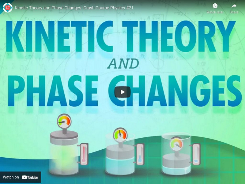 Crash Course Physics #21: Kinetic Theory and Phase Changes Instructional Video